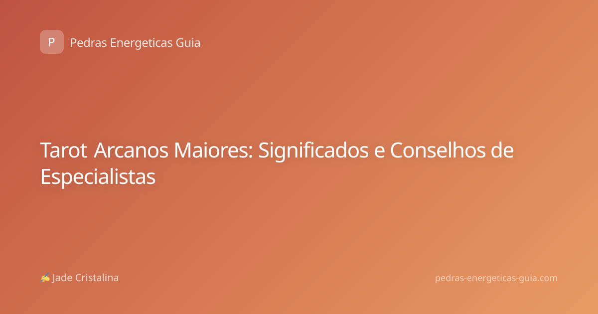 Tarot Arcanos Maiores: Significados e Conselhos de Especialistas