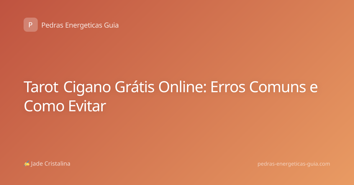 Tarot Cigano Grátis Online: Erros Comuns e Como Evitar