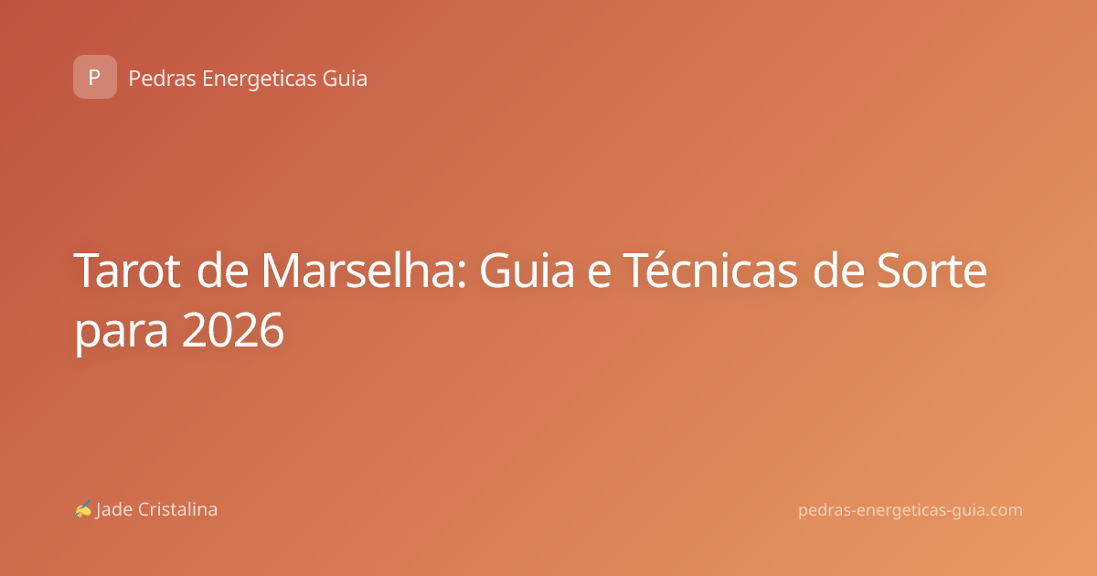 Tarot de Marselha: Guia e Técnicas de Sorte para 2026