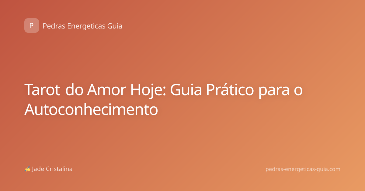 Tarot do Amor Hoje: Guia Prático para o Autoconhecimento