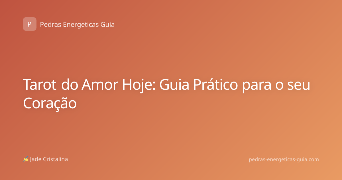 Tarot do Amor Hoje: Guia Prático para o seu Coração