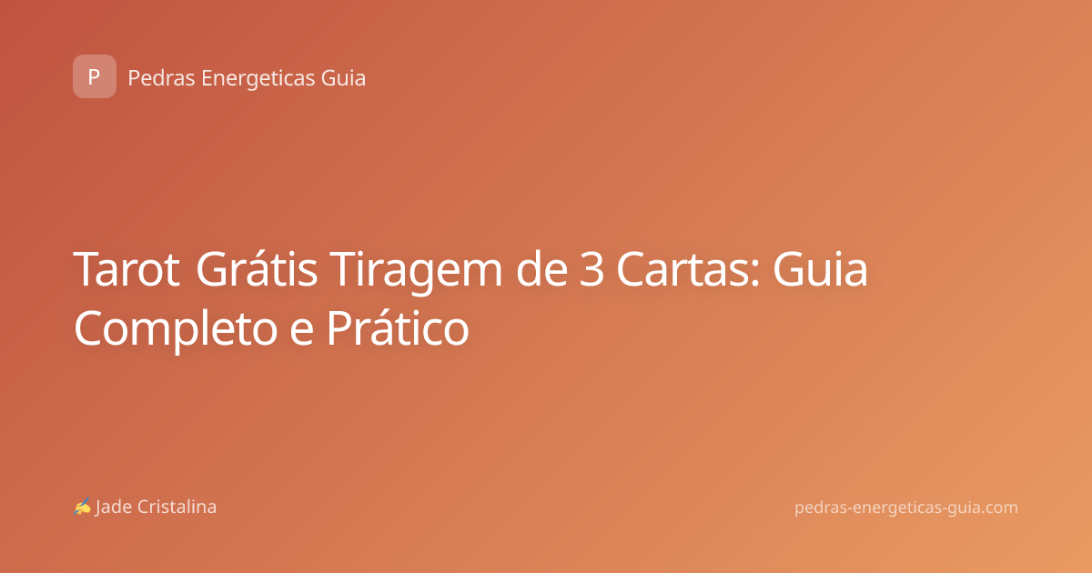 Tarot Grátis Tiragem de 3 Cartas: Guia Completo e Prático