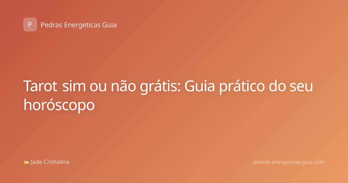 Tarot sim ou não grátis: Guia prático do seu horóscopo