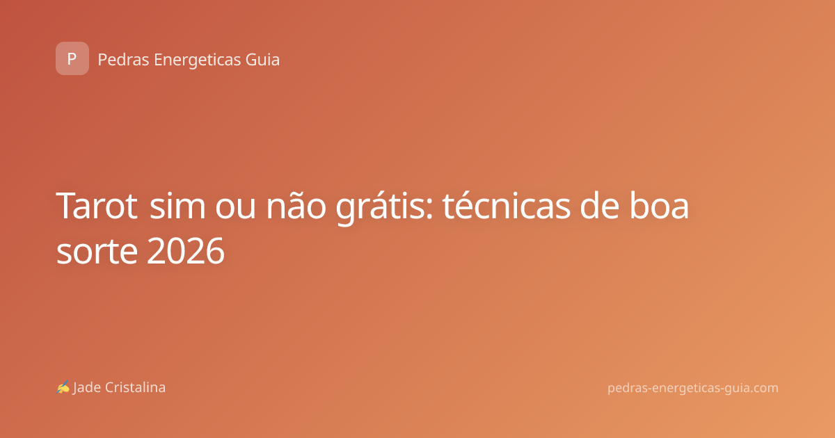 Tarot sim ou não grátis: técnicas de boa sorte 2026