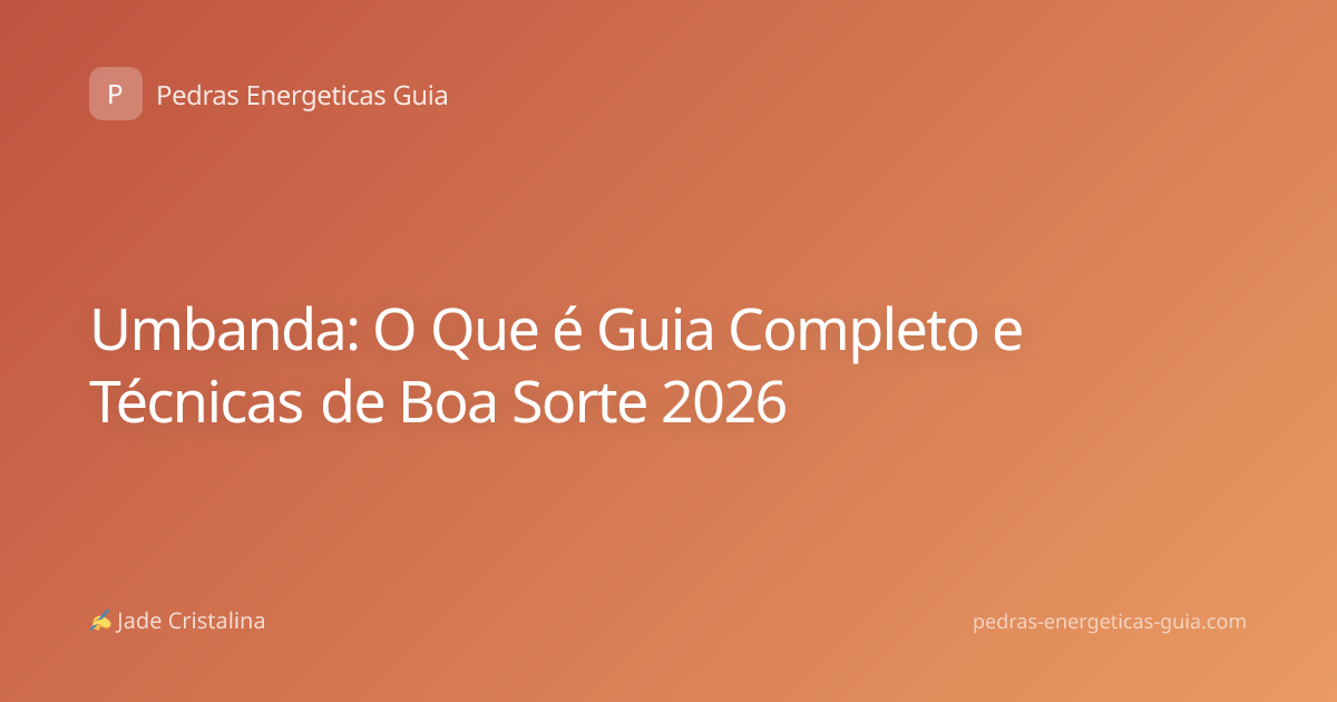 Umbanda: O Que é Guia Completo e Técnicas de Boa Sorte 2026